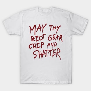 May Thy Riot Gear Chip And Shatter T-Shirt
